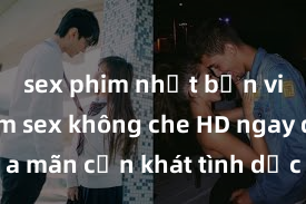 sex phim nhật bản vietsub Xem sex không che HD ngay để thỏa mãn cơn khát tình dục của bạn! Video chất lượng cao, cảnh quay rõ nét, sẽ khiến bạn không thể rời mắt! Hãy trải nghiệm ngay!