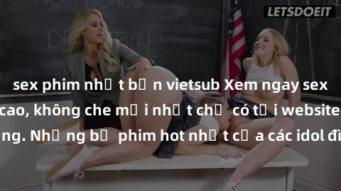 sex phim nhật bản vietsub Xem ngay sex jav idol HD đỉnh cao, không che mới nhất chỉ có tại website chất lượng. Những bộ phim hot nhất của các idol đình đám đang chờ bạn khám phá!