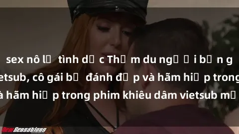 sex nô lệ tình dục Thẩm du người bạn gái sex bạo lực vietsub, cô gái bị đánh đập và hãm hiếp trong phim khiêu dâm vietsub mới nhất.