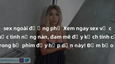 sex ngoài đường phố Xem ngay sex vợ chồng vietsub - Cuộc tình nồng nàn, đam mê đầy kịch tính của cặp đôi trong bộ phim đầy hấp dẫn này! Đảm bảo sẽ khiến bạn không thể rời mắt!