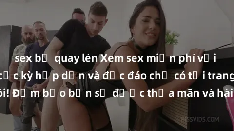 sex bị quay lén Xem sex miễn phí với hàng ngàn video cực kỳ hấp dẫn và độc đáo chỉ có tại trang web của chúng tôi! Đảm bảo bạn sẽ được thỏa mãn và hài lòng khi thưởng thức những cảnh quay nóng bỏng nà