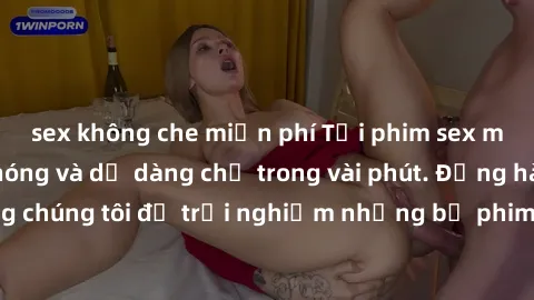 sex không che miễn phí Tải phim sex mới nhất nhanh chóng và dễ dàng chỉ trong vài phút. Đồng hành cùng chúng tôi để trải nghiệm những bộ phim đỉnh cao không thể bỏ lỡ.