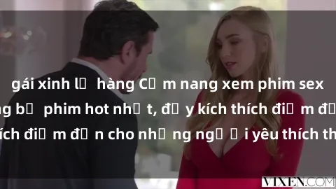 gái xinh lộ hàng Cẩm nang xem phim sex bukkake: Top những bộ phim hot nhất, đầy kích thích điểm đến cho những người yêu thích thể loại này.
