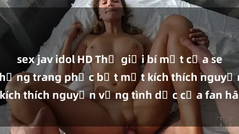 sex jav idol HD Thế giới bí mật của sex cosplay anime: Những trang phục bắt mắt kích thích nguyện vọng tình dục của fan hâm mộ