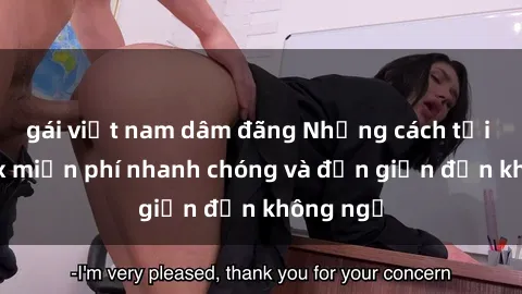 gái việt nam dâm đãng Những cách tải phim sex miễn phí nhanh chóng và đơn giản đến không ngờ