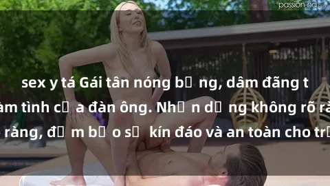 sex y tá Gái tân nóng bỏng, dâm đãng thỏa mãn nhu cầu làm tình của đàn ông. Nhận dạng không rõ ràng, đảm bảo sự kín đáo và an toàn cho trải nghiệm tuyệt vời.