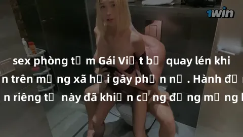 sex phòng tắm Gái Việt bị quay lén khi tắm, clip lan truyền trên mạng xã hội gây phẫn nộ. Hành động vi phạm quyền riêng tư này đã khiến cộng đồng mạng bức xúc và đòi trừng phạt thật nghiêm khắc.