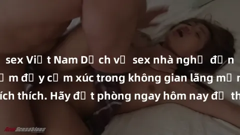 sex Việt Nam Dịch vụ sex nhà nghỉ đẳng cấp: Trải nghiệm đầy cảm xúc trong không gian lãng mạn, đầy kích thích. Hãy đặt phòng ngay hôm nay để thỏa mãn khát khao của bạn!