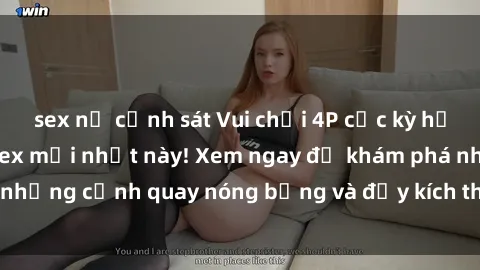 sex nữ cảnh sát Vui chơi 4P cực kỳ hấp dẫn trong phim sex mới nhất này! Xem ngay để khám phá những cảnh quay nóng bỏng và đầy kích thích của bộ phim này!
