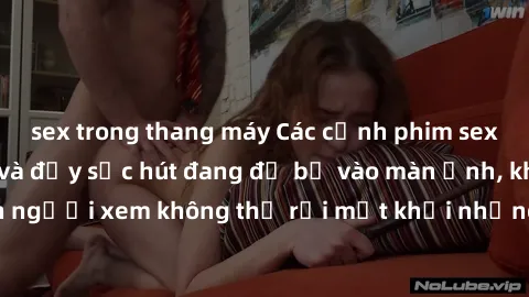 sex trong thang máy Các cảnh phim sex bukkake hấp dẫn và đầy sức hút đang đổ bộ vào màn ảnh, khiến người xem không thể rời mắt khỏi những cảnh quay đầy kích thích.