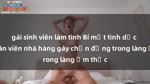 gái sinh viên làm tình Bí mật tình dục giữa nhân viên nhà hàng gây chấn động trong làng ẩm thực