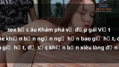 sex bắc âu Khám phá vẻ đẹp gái Việt Nam nude không che khiến bạn ngẩn ngơ hơn bao giờ hết, đủ sức khiến bạn xiêu lòng đến ngất ngây