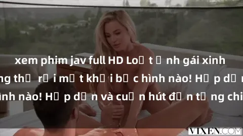 xem phim jav full HD Loạt ảnh gái xinh sex nóng bỏng, không thể rời mắt khỏi bức hình nào! Hấp dẫn và cuốn hút đến từng chi tiết.