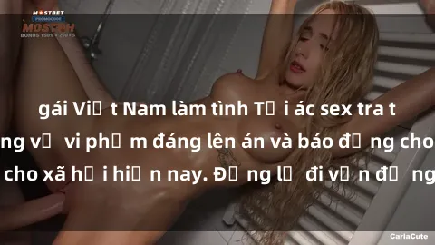 gái Việt Nam làm tình Tội ác sex tra tấn Việt Nam: những vụ vi phạm đáng lên án và báo động cho xã hội hiện nay. Đừng lờ đi vấn đề nghiêm trọng này!