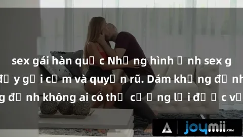 sex gái hàn quốc Những hình ảnh sex gái Việt xinh đẹp đầy gợi cảm và quyến rũ. Dám khẳng định không ai có thể cưỡng lại được vẻ đẹp của họ.