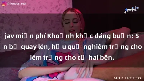 jav miễn phí Khoảnh khắc đáng buồn: Sex khách sạn bị quay lén, hậu quả nghiêm trọng cho cả hai bên.