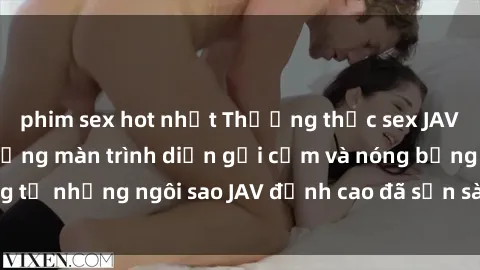phim sex hot nhất Thưởng thức sex JAV idol miễn phí: Những màn trình diễn gợi cảm và nóng bỏng từ những ngôi sao JAV đỉnh cao đã sẵn sàng để bạn khám phá.