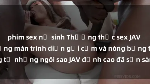 phim sex nữ sinh Thưởng thức sex JAV idol miễn phí: Những màn trình diễn gợi cảm và nóng bỏng từ những ngôi sao JAV đỉnh cao đã sẵn sàng để bạn khám phá.