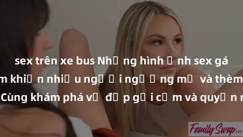 sex trên xe bus Những hình ảnh sex gái sinh viên Việt Nam khiến nhiều người ngưỡng mộ và thèm khát. Cùng khám phá vẻ đẹp gợi cảm và quyến rũ của những cô gái trẻ này.
