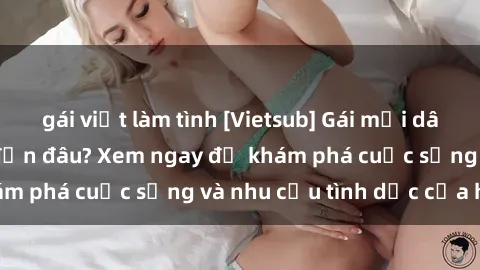 gái việt làm tình [Vietsub] Gái mại dâm châu Á hấp dẫn đến đâu? Xem ngay để khám phá cuộc sống và nhu cầu tình dục của họ!