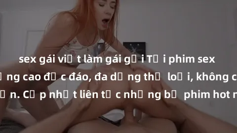 sex gái việt làm gái gọi Tải phim sex miễn phí chất lượng cao độc đáo, đa dạng thể loại, không cần đăng ký tài khoản. Cập nhật liên tục những bộ phim hot nhất trên thị trường. Sự lựa chọn hàng đầu cho
