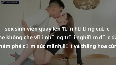 sex sinh viên quay lén Tận hưởng cuộc sống tình dục online không che với những trải nghiệm độc đáo và mới lạ. Khám phá cảm xúc mãnh liệt và thăng hoa cùng đối tác tại các trang web chuyên nghiệp.