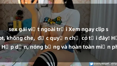 sex gái việt ngoài trời Xem ngay clip sex không che cực hot, không che,  độc quyền chỉ có tại đây! Hấp dẫn, nóng bỏng và hoàn toàn miễn phí, không thể bỏ qua!