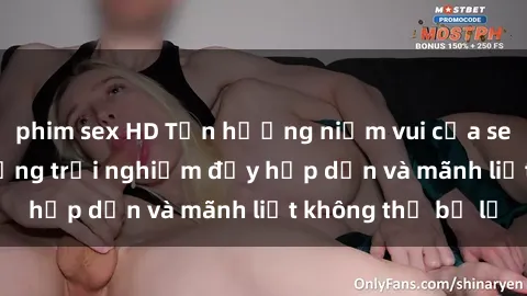 phim sex HD Tận hưởng niềm vui của sex với gái trẻ: những trải nghiệm đầy hấp dẫn và mãnh liệt không thể bỏ lỡ