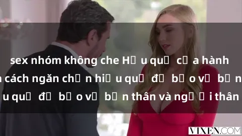 sex nhóm không che Hậu quả của hành vi bạo dâm sex và cách ngăn chặn hiệu quả để bảo vệ bản thân và người thân