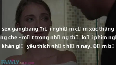 sex gangbang Trải nghiệm cảm xúc thăng hoa với jav SM không che - một trong những thể loại phim người lớn được khán giả yêu thích nhất hiện nay. Đảm bảo đem lại sự hấp dẫn, kích thích tối đa cho người
