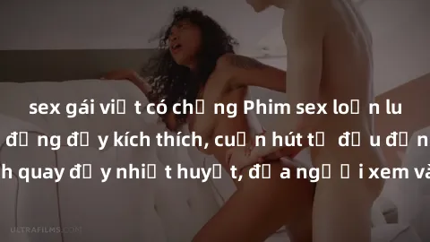 sex gái việt có chồng Phim sex loạn luân Nhật Bản: Hành động đầy kích thích, cuốn hút từ đầu đến cuối. Những cảnh quay đầy nhiệt huyết, đưa người xem vào thế giới độc đáo của tình thân. Đừng bỏ lỡ!