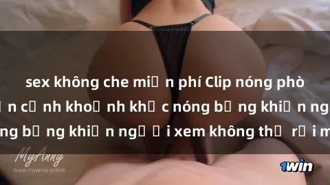 sex không che miễn phí Clip nóng phòng tắm gây sốt: Cận cảnh khoảnh khắc nóng bỏng khiến người xem không thể rời mắt