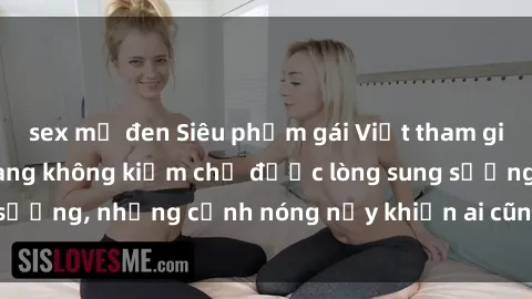 sex mỹ đen Siêu phẩm gái Việt tham gia trong buổi gangbang không kiềm chế được lòng sung sướng, những cảnh nóng nảy khiến ai cũng phải mãn nhãn