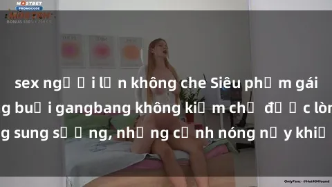 sex người lớn không che Siêu phẩm gái Việt tham gia trong buổi gangbang không kiềm chế được lòng sung sướng, những cảnh nóng nảy khiến ai cũng phải mãn nhãn