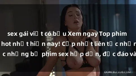 sex gái việt có bầu Xem ngay Top phim sex mới nhất đang hot nhất hiện nay! Cập nhật liên tục những bộ phim sex hấp dẫn, độc đáo và đầy kích thích.