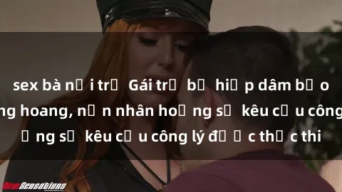 sex bà nội trợ Gái trẻ bị hiếp dâm bạo lực trong khu rừng hoang, nạn nhân hoảng sợ kêu cầu công lý được thực thi