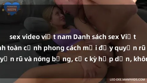 sex video việt nam Danh sách sex Việt Nam không che - Ảnh toàn cảnh phong cách mới đầy quyến rũ và nóng bỏng, cực kỳ hấp dẫn, không thể bỏ qua!