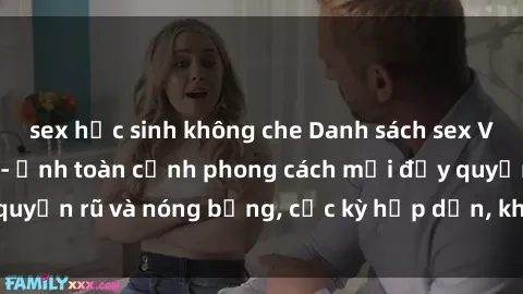 sex học sinh không che Danh sách sex Việt Nam không che - Ảnh toàn cảnh phong cách mới đầy quyến rũ và nóng bỏng, cực kỳ hấp dẫn, không thể bỏ qua!