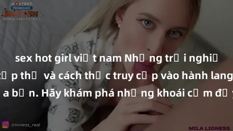 sex hot girl việt nam Những trải nghiệm mới lạ với sex tập thể và cách thức truy cập vào hành lang đam mê của bạn. Hãy khám phá những khoái cảm đầy kích thích với tập thể hấp dẫn!
